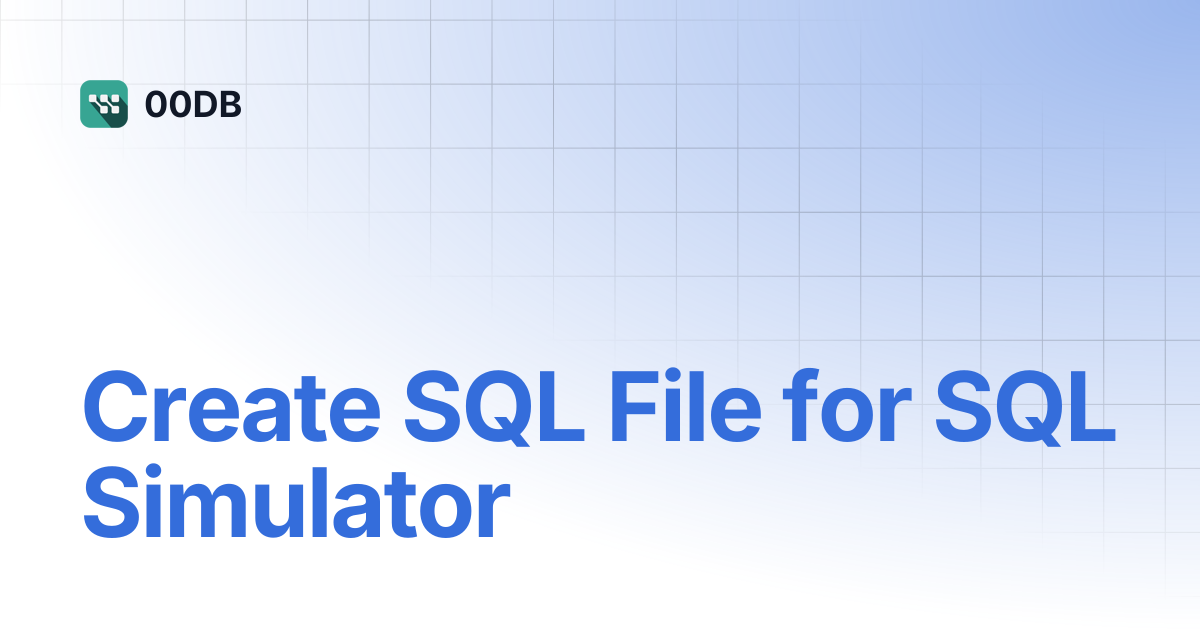 Create SQL File for SQL Simulator | Tribal Knowledge
